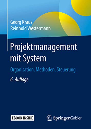 Projektmanagement mit System: Organisation, Methoden, Steuerung von Springer